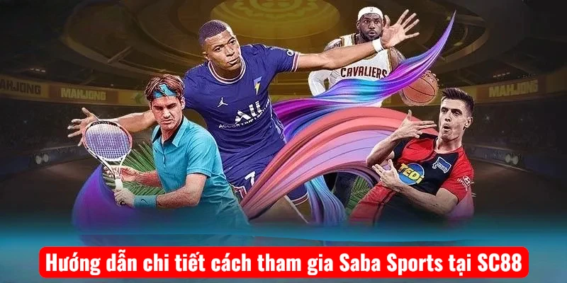 Hướng dẫn chi tiết cách tham gia Saba Sports tại SC88